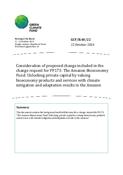 Document cover for Consideration of proposed change included in the change request for FP173: The Amazon Bioeconomy Fund: Unlocking private capital by valuing bioeconomy products and services with climate  mitigation and adaptation results in the Amazon